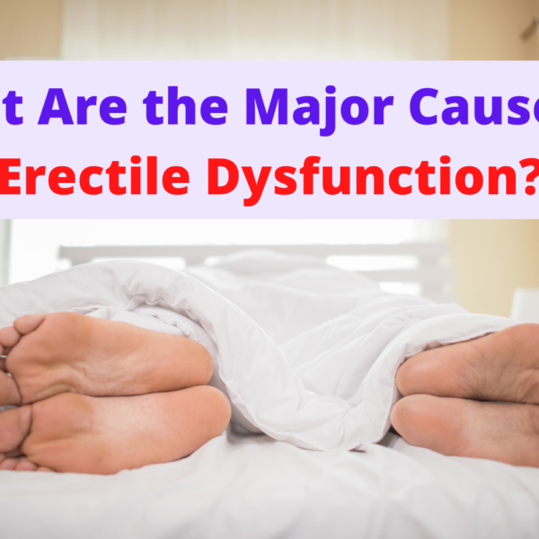 What Are the Major Causes of Erectile Dysfunction